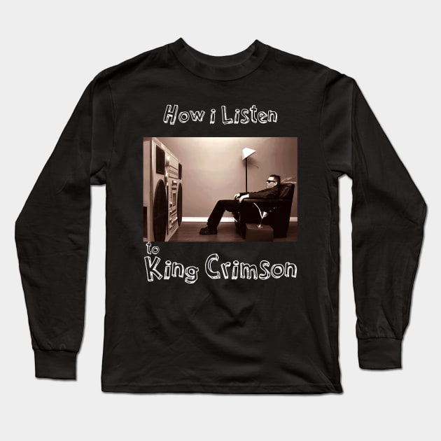 how i listen king crimson Long Sleeve T-Shirt by debaleng